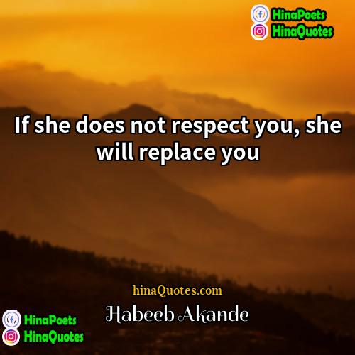 Habeeb Akande Quotes | If she does not respect you, she